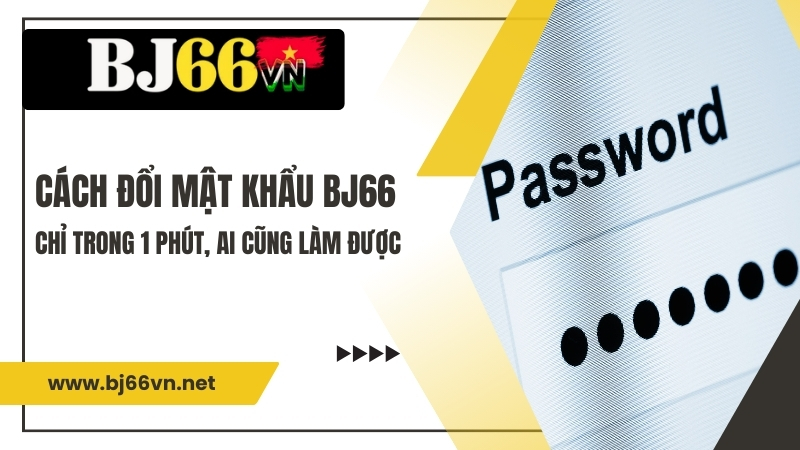 Cách Đổi Mật Khẩu BJ66