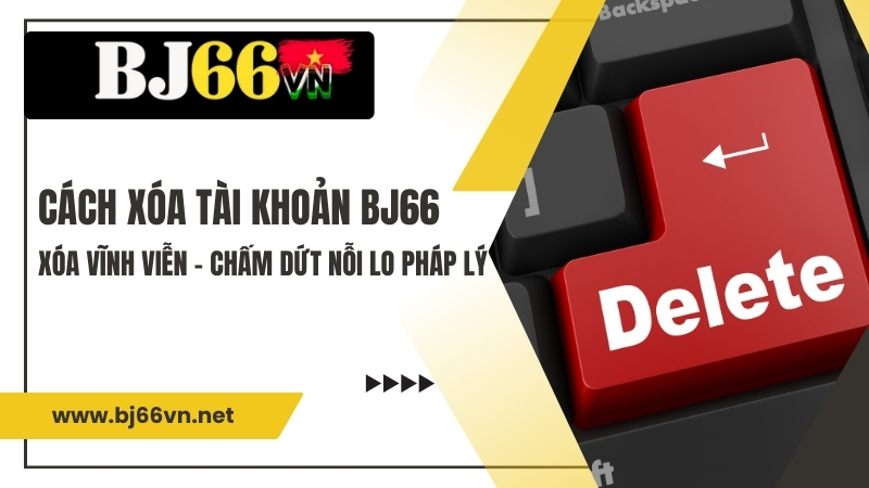 Xóa Tài Khoản BJ66